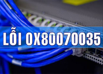 Cách sửa lỗi 0x80070035 trong mạng LAN hiệu quả