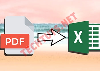 Cách chuyển file PDF sang Excel nhanh và không bị lỗi font